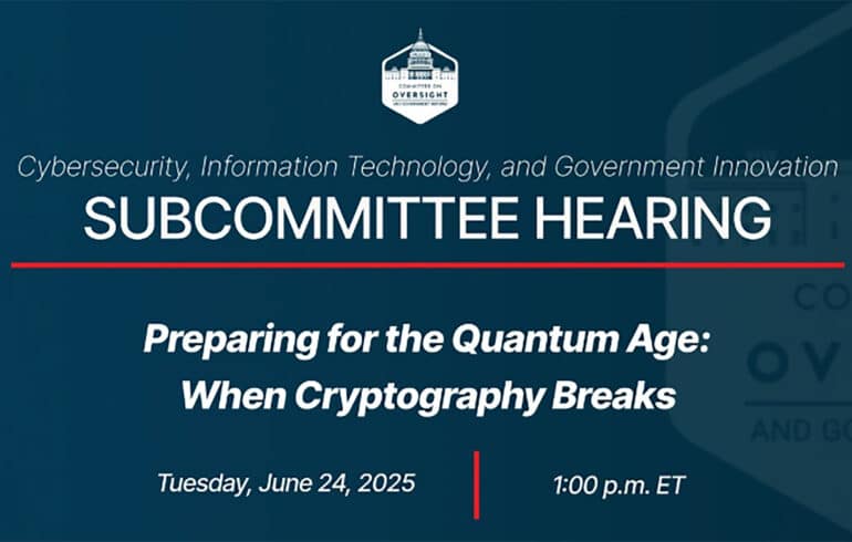 US Congressional Hearing - Preparing for the Quantum Age - When Cryptography Breaks