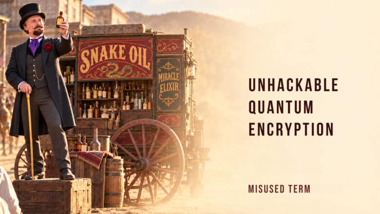 Quantum Snake Oil Unhackable Quantum Encryption